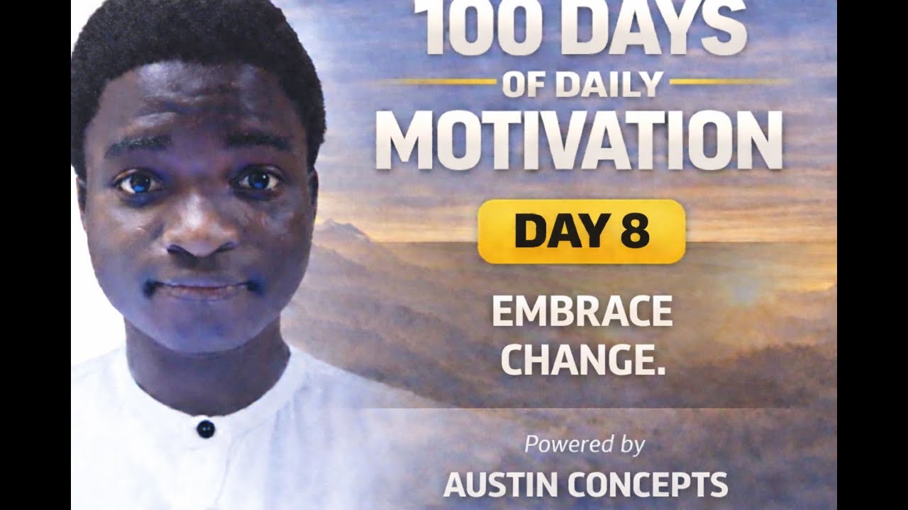 100 Days of Daily Motivation (DM) – Day 8: Embrace Change