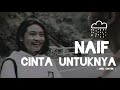 Download Lagu NAIF - CINTA UNTUKNYA (Lirik Cover) siapkan tisu bikin baper sedih banget