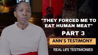 LIFE IS SPIRITUAL PRESENTS: ANN'S TESTIMONY PART 3 - "I WAS FORCED TO EAT HUMAN MEAT"