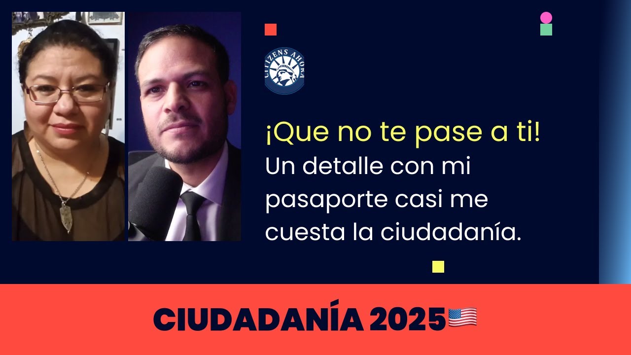 Un detalle con mi pasaporte casi me cuesta la ciudadanía - Ciudadanía americana 2025