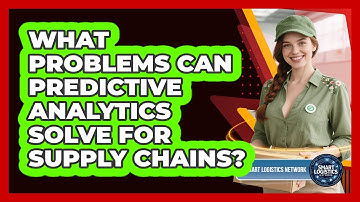 What Problems Can Predictive Analytics Solve For Supply Chains?