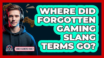 Where Did Forgotten Gaming Slang Terms Go? - Video Gamers Vault