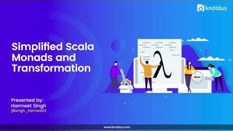 SUN 2018: Harmeet Singh - Simplified Scala Monads and Transformation