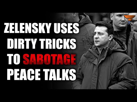 #TheGlobalGame: Zelenskyy: Stirring the Pot and sabotaging peace talks