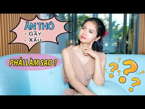 Video ???? 143 - ĂN THÔ gầy, xấu phải làm sao? | Cách ăn thô... - youtube