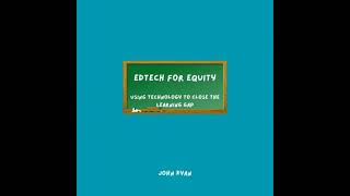 EdTech for Equity: Using Technology to Close the Learning Gap - John Kyan
