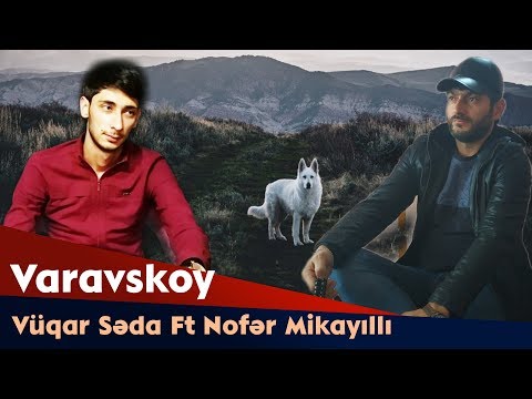 Vuqar Seda Ft Nofər Mikayıllı  -  Varavskoy 2018