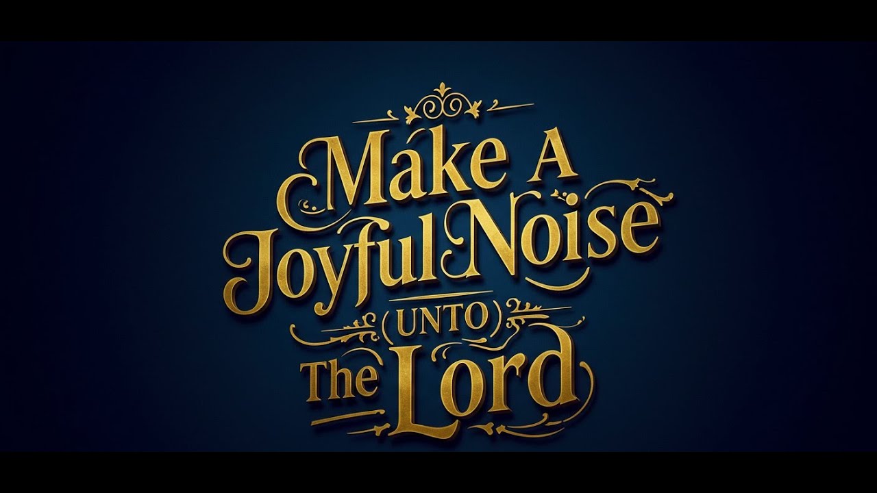 MAKE A JOYFUL NOISE UNTO THE LORD - YouTube