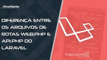 Diferença entre os arquivos de rotas web.php e api.php do Laravel