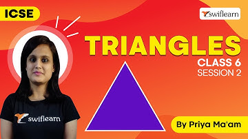 Triangles | Properties of Triangle | ICSE Class 6 Maths | Session 2 - Swiflearn