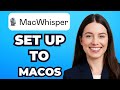 How to Set Up Macwhisperer macOS (Fast)