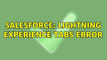 Salesforce: Lightning Experience Tabs Error