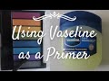 Using Vaseline as a Primer