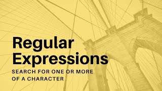 Regular Expressions - 14 - Search for One or More of a Character Profile