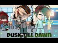 Dusk Till Dawn || Gacha Life|| Bakudeku
