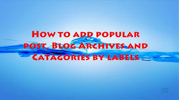 how to add popular post gadget archives categories in blogger