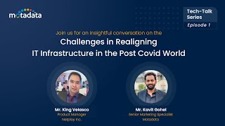 Techtalk Episode 1 | Challenges in Realigning IT Infrastructure in the Post Covid World | Motadata