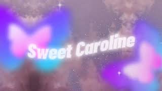 Sweet Caroline- chorus only- Neil Diamond