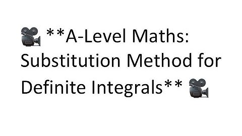 🎥 **A-Level Maths: Substitution Method for Definite Integrals** 🎥