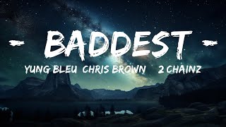 Yung Bleu, Chris Brown & 2 Chainz - Baddest (Lyrics)  | 15p Lyrics/Letra