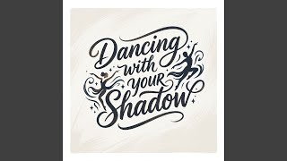 Dancing with Your Shadow