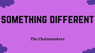 The Chainsmokers -  Something Different (Lyric Video)