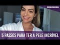 5 PASSOS PARA UMA PELE INCRÍVEL | BEM BLOGUEIRINHA