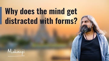 Why does the mind get distracted with forms? I Mohanji