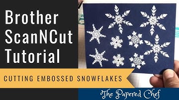 Brother ScanNCut Tips & Tricks - Cutting Embossed Snowflakes - Snowflake Wishes by Stampin’ Up!