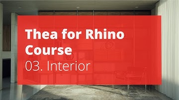 Thea for Rhino v3.5 Course – 03. Interior