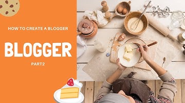 How To Create a Blog On Blogger - Part 2