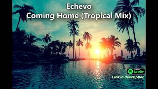 Echevo - Coming Home (Tropical Mix)