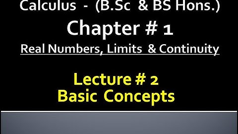 BSc & BS(HONs) CHAPTER 1(real no,limits and continuity).CALCULUS with analytical geometry LECTURE 2