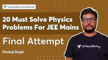 20 Must Solve Physics Problems For JEE Mains - Final Attempt (Continued) | Pankaj Singh | Accelerate