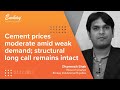 Cement prices moderate amid weak demand; structural long call remains intact