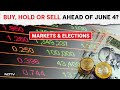 Share Markets Today | Markets &amp; Elections: Buy, Hold Or Sell Ahead Of June 4