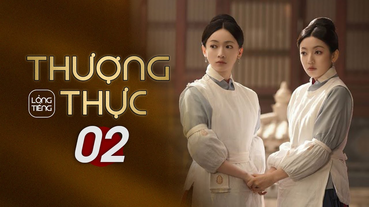 THƯỢNG THỰC - Tập 2 [LỒNG TIẾNG] Nguỵ Anh Lạc 