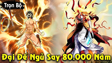Full Trọn Bộ | Đại Đế Ngủ Say 80.000 Năm Tỉnh Dậy Khiến Thiên Hạ Phải Run Sợ | Review Truyện