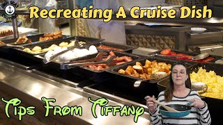 Cruise Tips From Tiffany - Recreating A Cruise Line Dish
