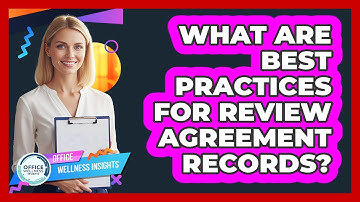 What Are Best Practices For Review Agreement Records?