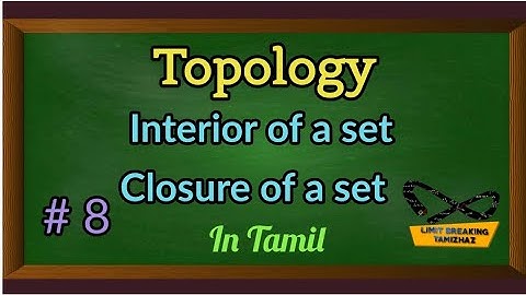 Interior and closure of a set | Topology | Definition with examples | Limit breaking tamizhaz