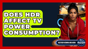 Does HDR Affect TV Power Consumption? - NextGen Viewing and Audio