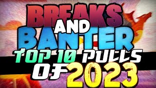 Breaks and Banters Top 10 Trading Card Pulls of 2023!