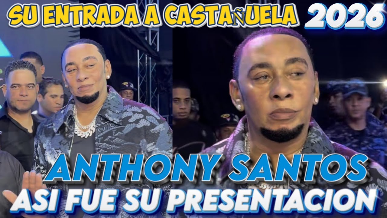 LA LLEGADA DE ANTHONY SANTOS EN CASTAÑUELA 2026 