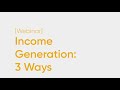 Income Generation: 3 Ways