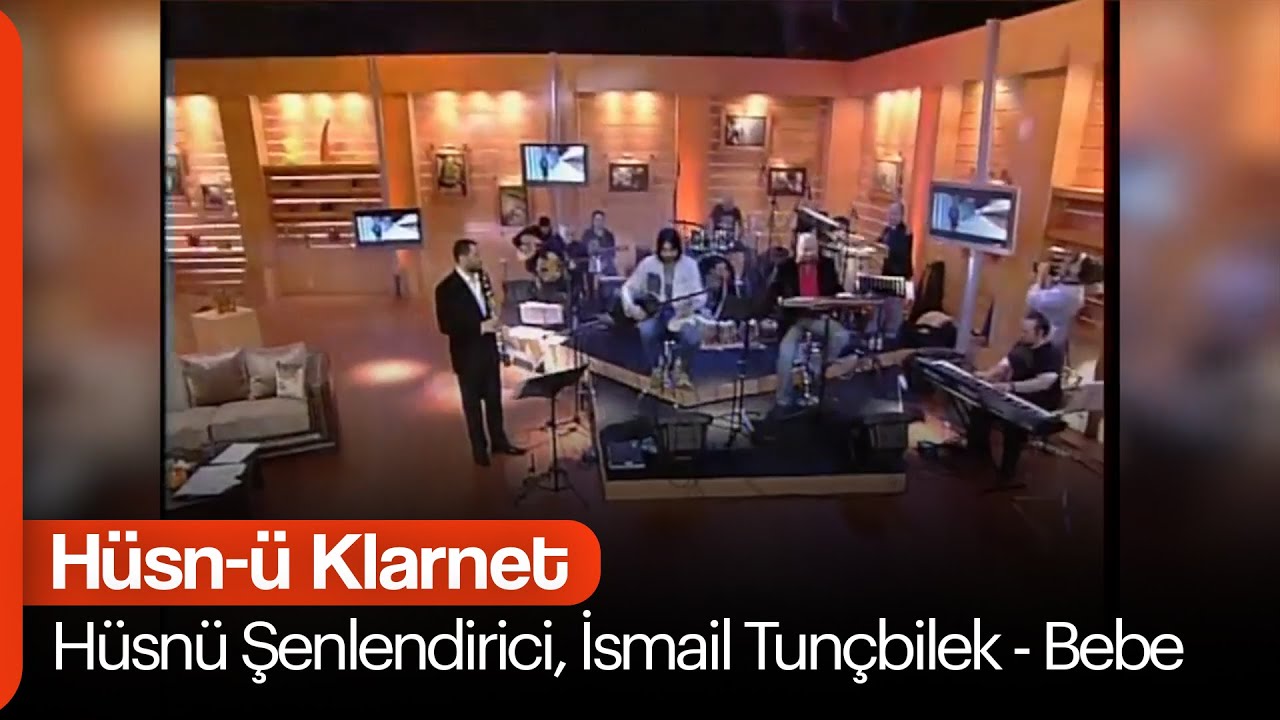 Hüsnü Şenlendirici, İsmail Tunçbilek - Bebe (Hüsn-ü Klarnet)