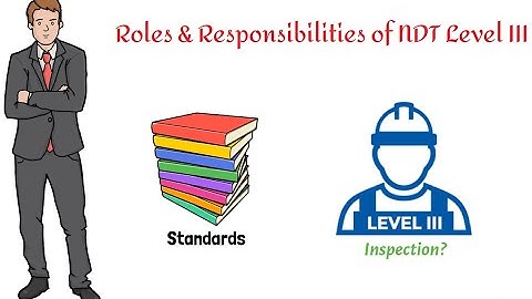 Roles & Responsibilities of NDT Level III