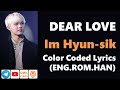 Im Hyunsik - Dear Love Color Coded Lyrics.ENG.ROM.HAN (Owl Lyrics)