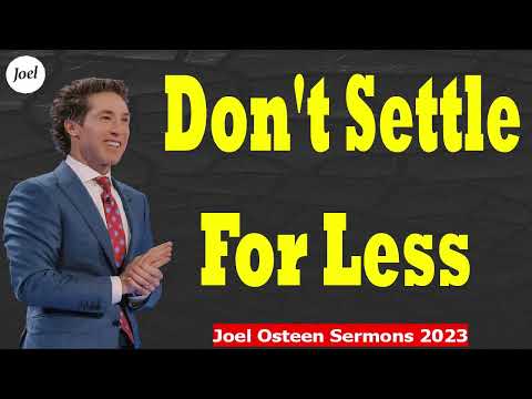 Don't Settle For Less  -  Joel Osteen Sermons 2023