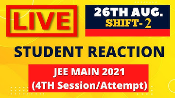 JEE Main 2021- 4th Session/Attempt(26-August) (2nd shift)- Live Student Reaction| Toughness Analysis